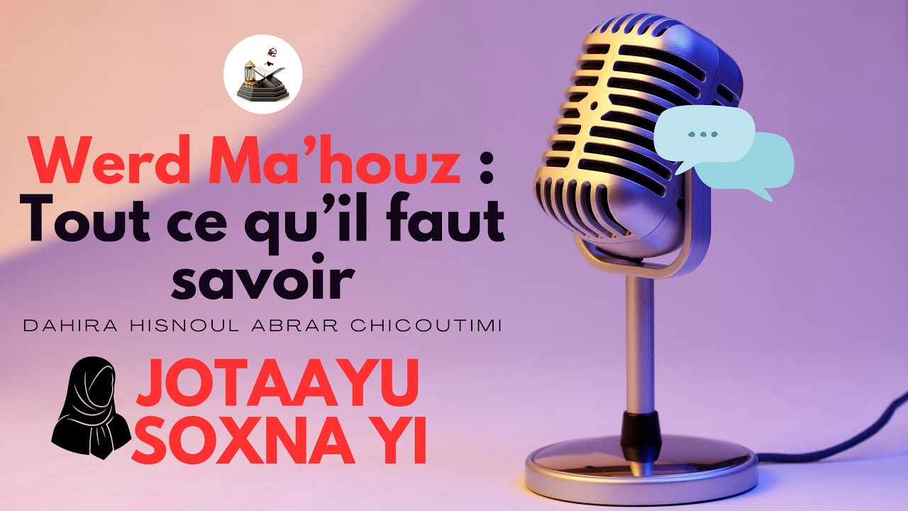 WERD MA’HOUZ: TOUT CE QU’IL FAUT SAVOIR - JOTAAYU SOXNA YI - DAHIRA HISNOUL ABRAR CHICOUTIMI CANADA