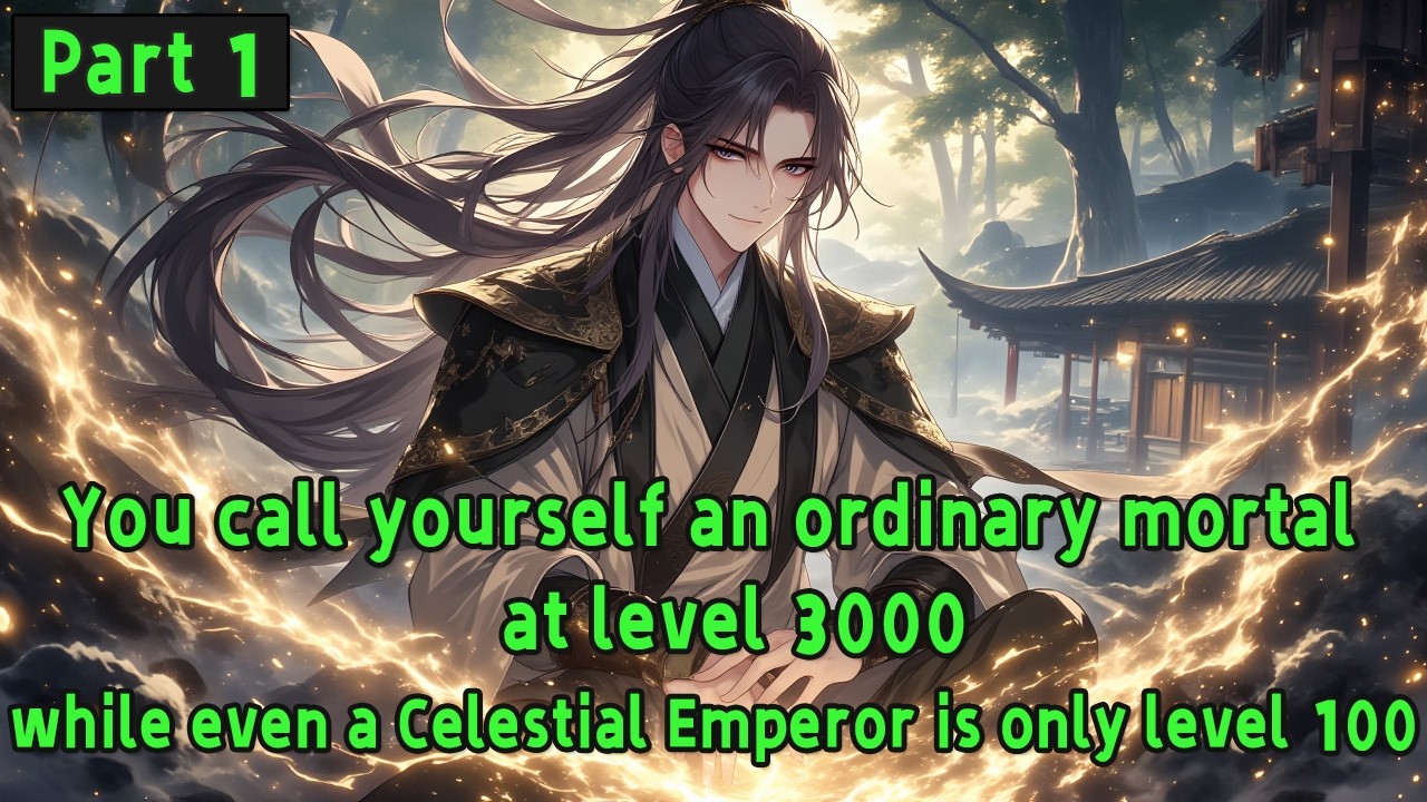 You call yourself an ordinary mortal at level 3000, while even a Celestial Emperor is only level 100