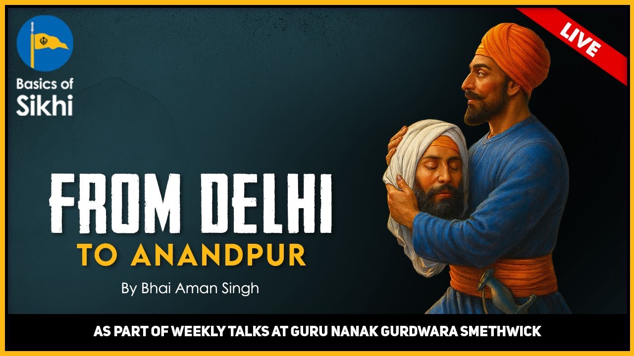 From Delhi To Anandpur - By Bhai Aman Singh Ji