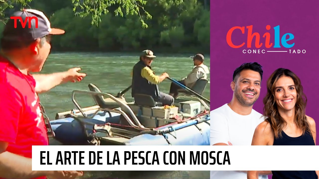 Chile Conectado: El Arte de la pesca con mosca | Chile Conectado