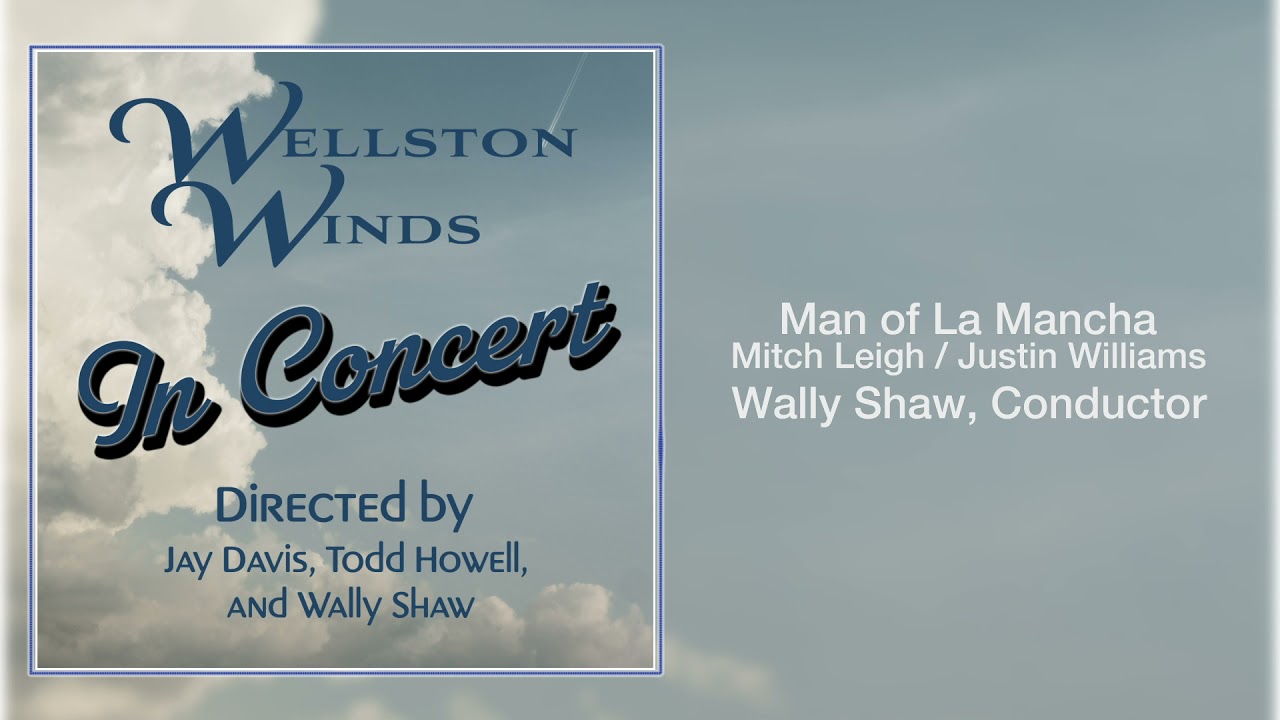 Man of La Mancha - Mitch Leigh/ Justin Williams- Wellston Winds / Wally Shaw, Conductor
