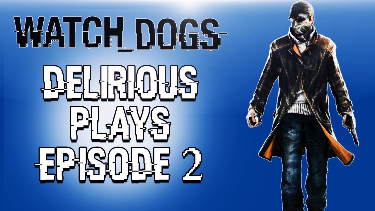 Delirious Plays Watch Dogs, эпизод 2