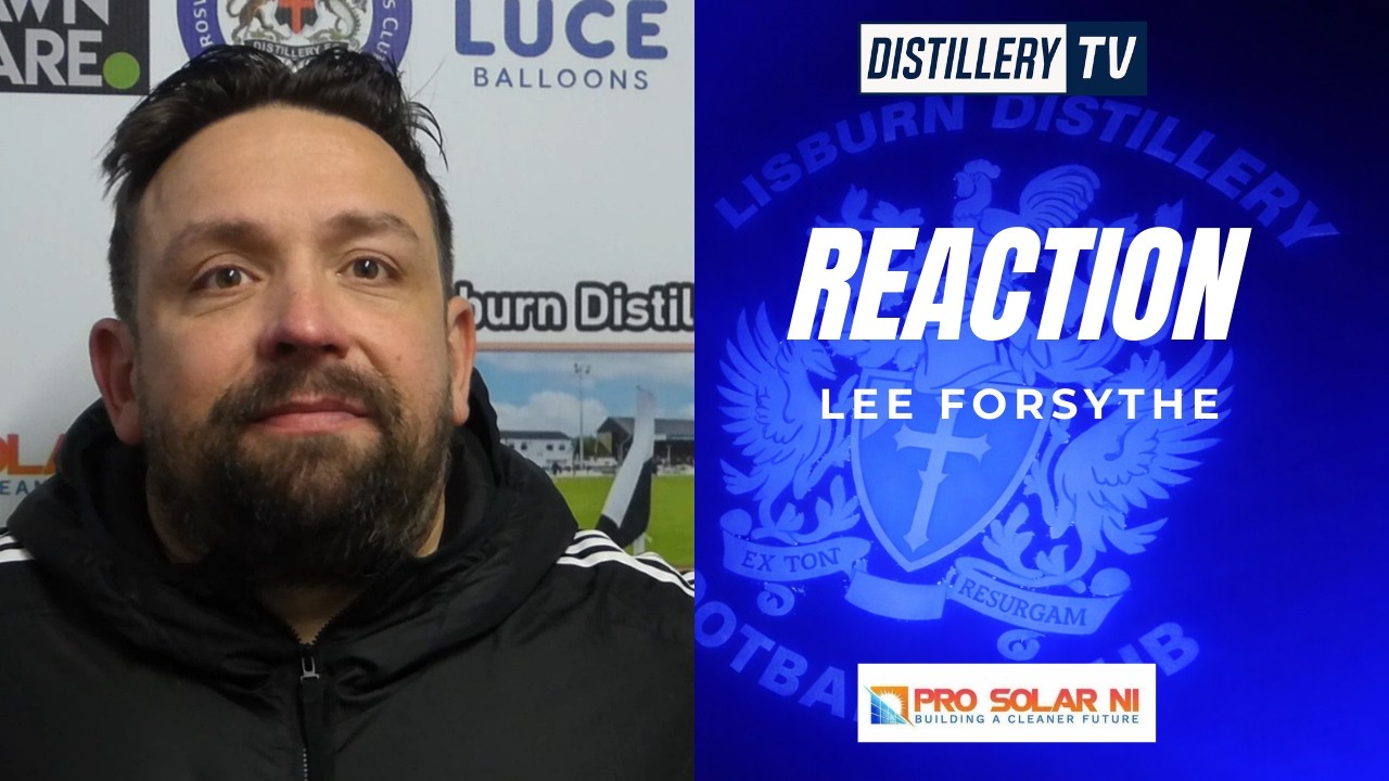 REACTION | Lee Forsythe  | Lisburn Distillery 1-2 Rathfriland Rangers