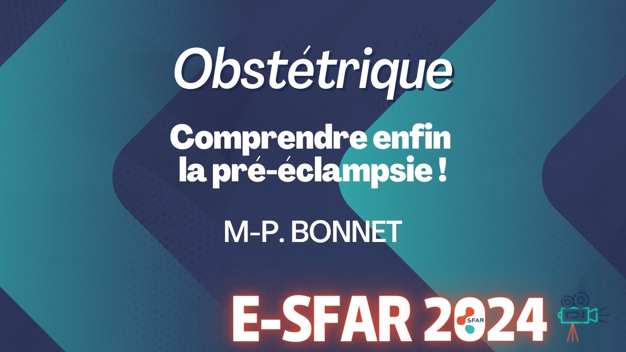 Obstétrique - Comprendre enfin la pré-éclampsie ! - M-P. BONNET - eSFAR 2024