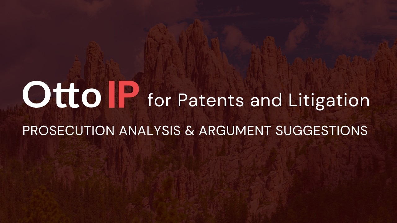 Otto IP™ for Patents: Prosecution Analysis and Argument Suggestions