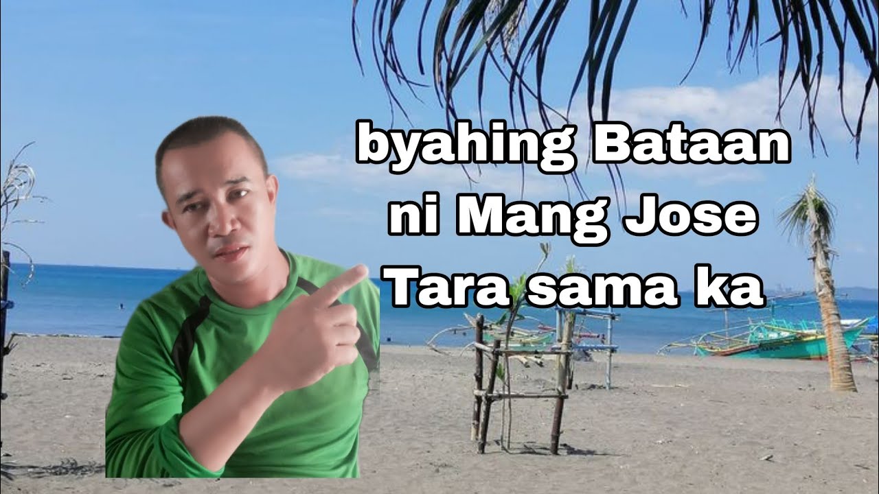 byahing orani Bataan ni Mang Jose Tara sama ka.