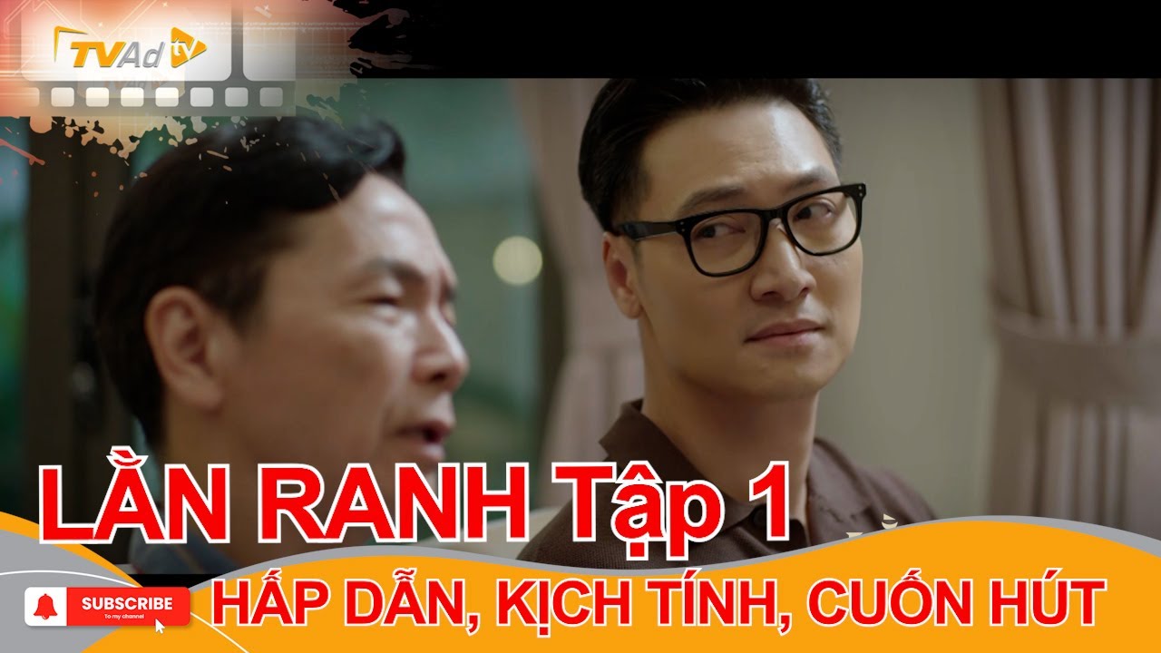 LẰN RANH Tập 1 Những trích đoạn HẤP DẪN, KỊCH TÍNH cuốn hút khán giả