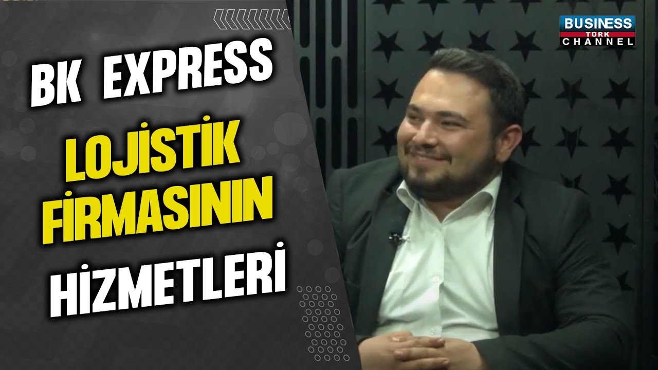 BK EXPRESS LOJİSTİK FİRMASININ HİZMETLERİ... BERK METE ANLATIYOR...