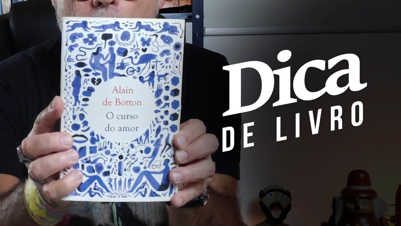 O CURSO DO AMOR - Alain de Botton (Dica de Livro)