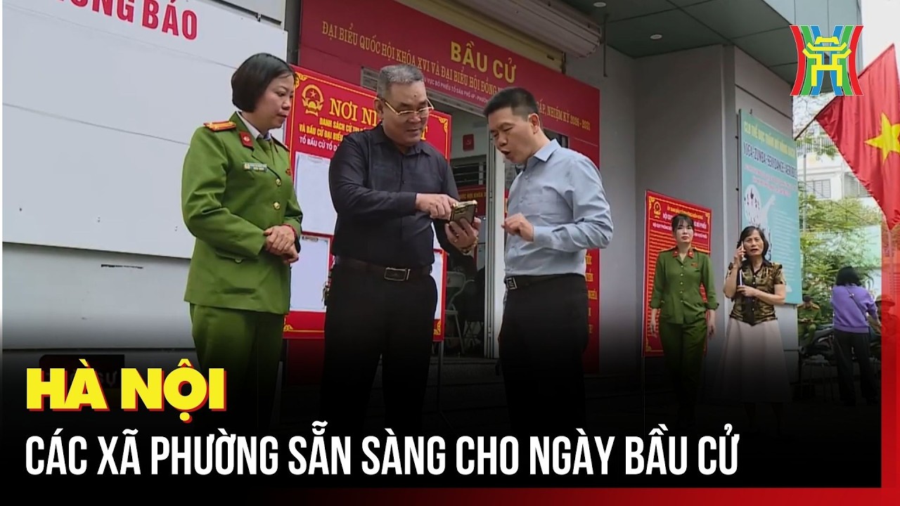 Hà Nội: các xã phường sẵn sàng cho ngày bầu cử | Tin tức