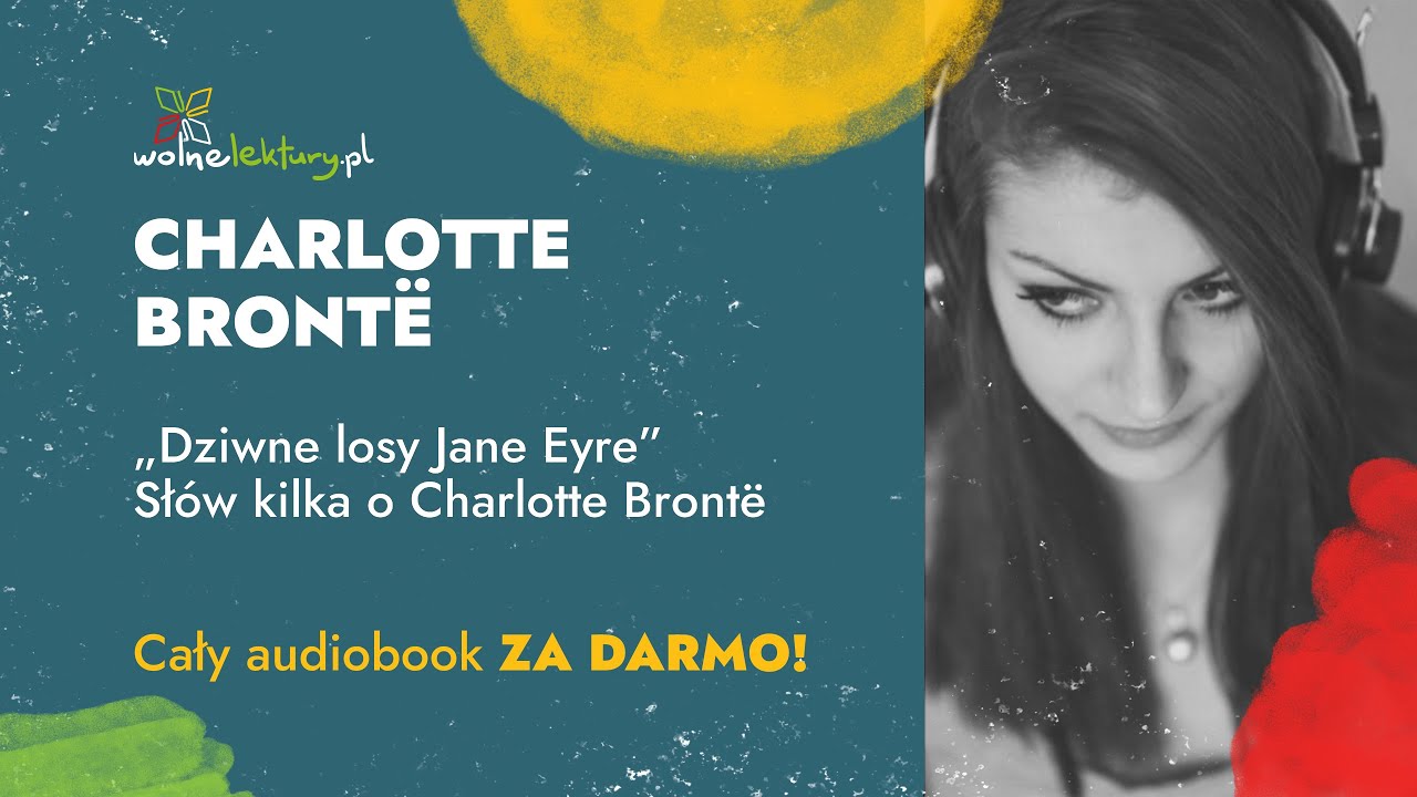 Dziwne losy Jane Eyre, Słów kilka o Charlotte Brontë – Ch. Brontë – CAŁY AUDIOBOOK 8/8 Wolne Lektury