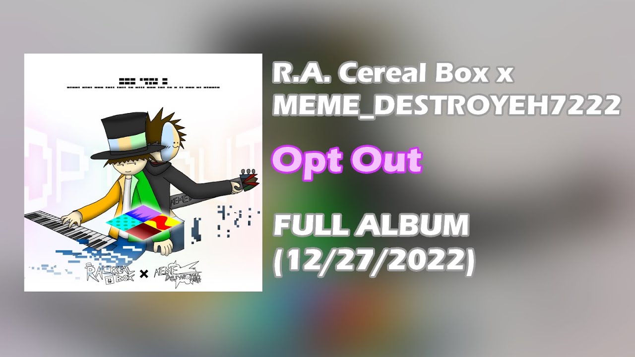 R.A. Cereal Box x MEME_DESTROYEH7222 - Opt Out [FULL ALBUM, 2022]