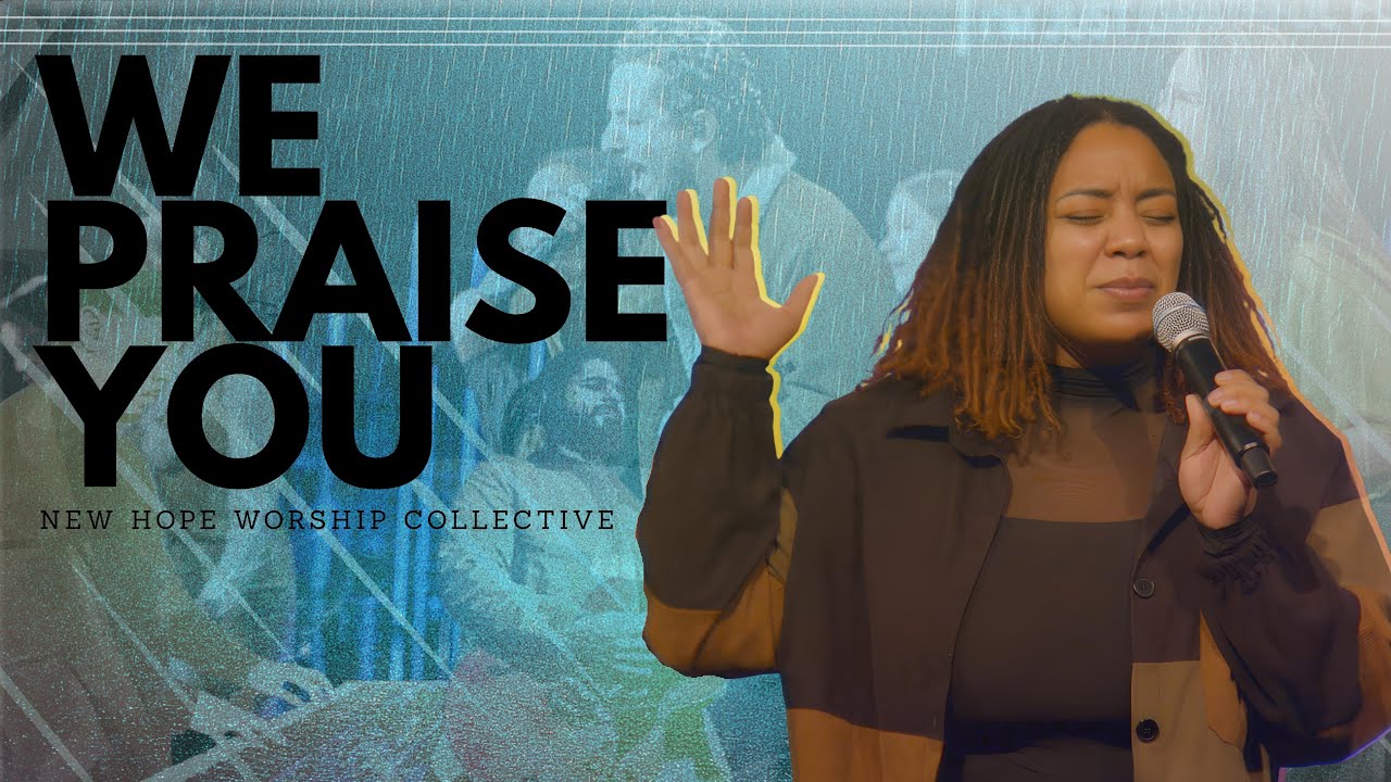 We Praise You  – New Hope Worship Collective – Bethel