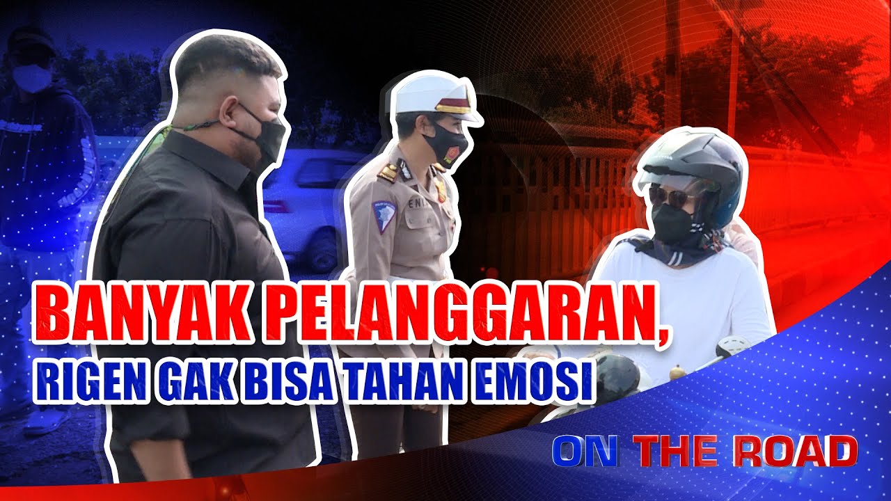 RIGEN EMOSI MARAH-MARAH SAMPAI KE UBUN-UBUN BANYAK SEKALI PELANGGARAN YANG TERJADI