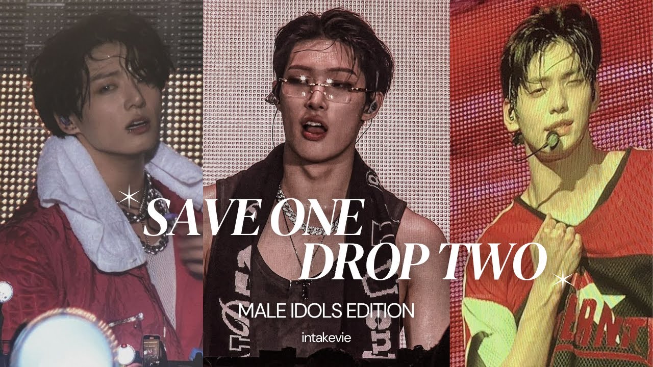 SAVE ONE DROP TWO | KPOP MALE IDOLS EDITION