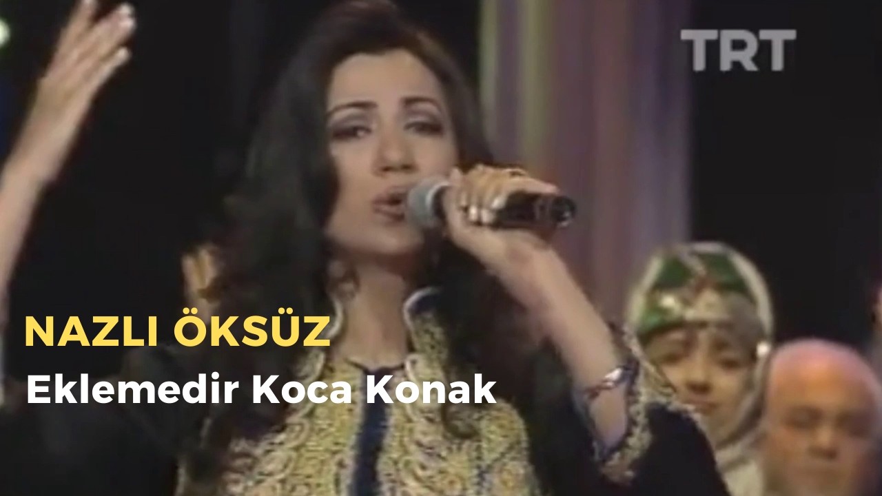 NAZLI ÖKSÜZ - Eklemedir Koca Konak (ATATÜRK'ÜN Sevdiği Türkü)