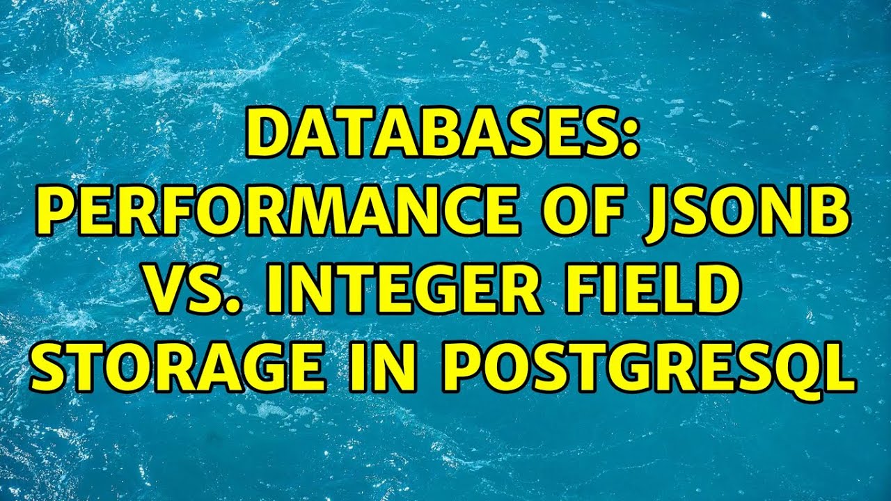Databases: Performance of JSONB vs. integer field storage in PostgreSQL