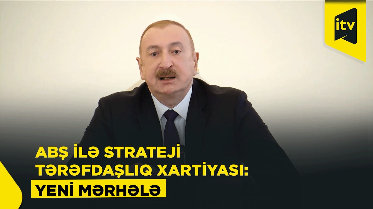 Prezident: ABŞ ilə Azərbaycan arasında imzalanmış Strateji Tərəfdaşlıq Xartiyası tarixi sənəddir