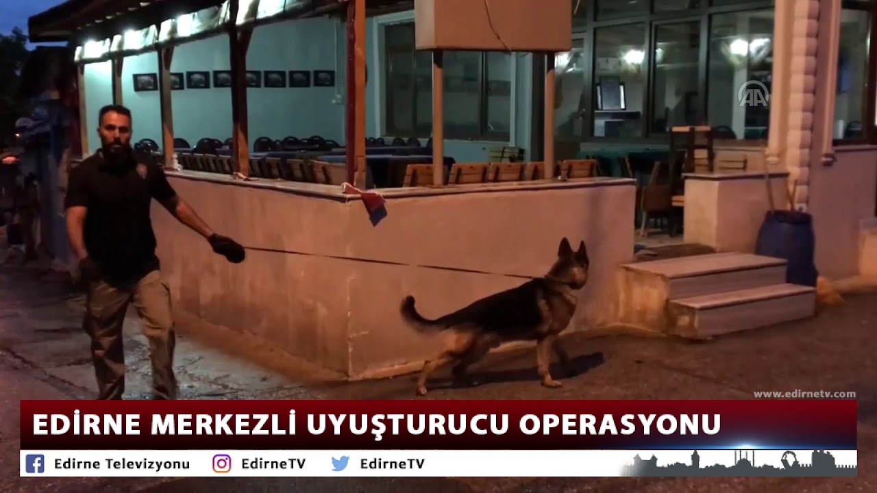 EDİRNE MERKEZLİ UYUŞTURUCU OPERASYONU