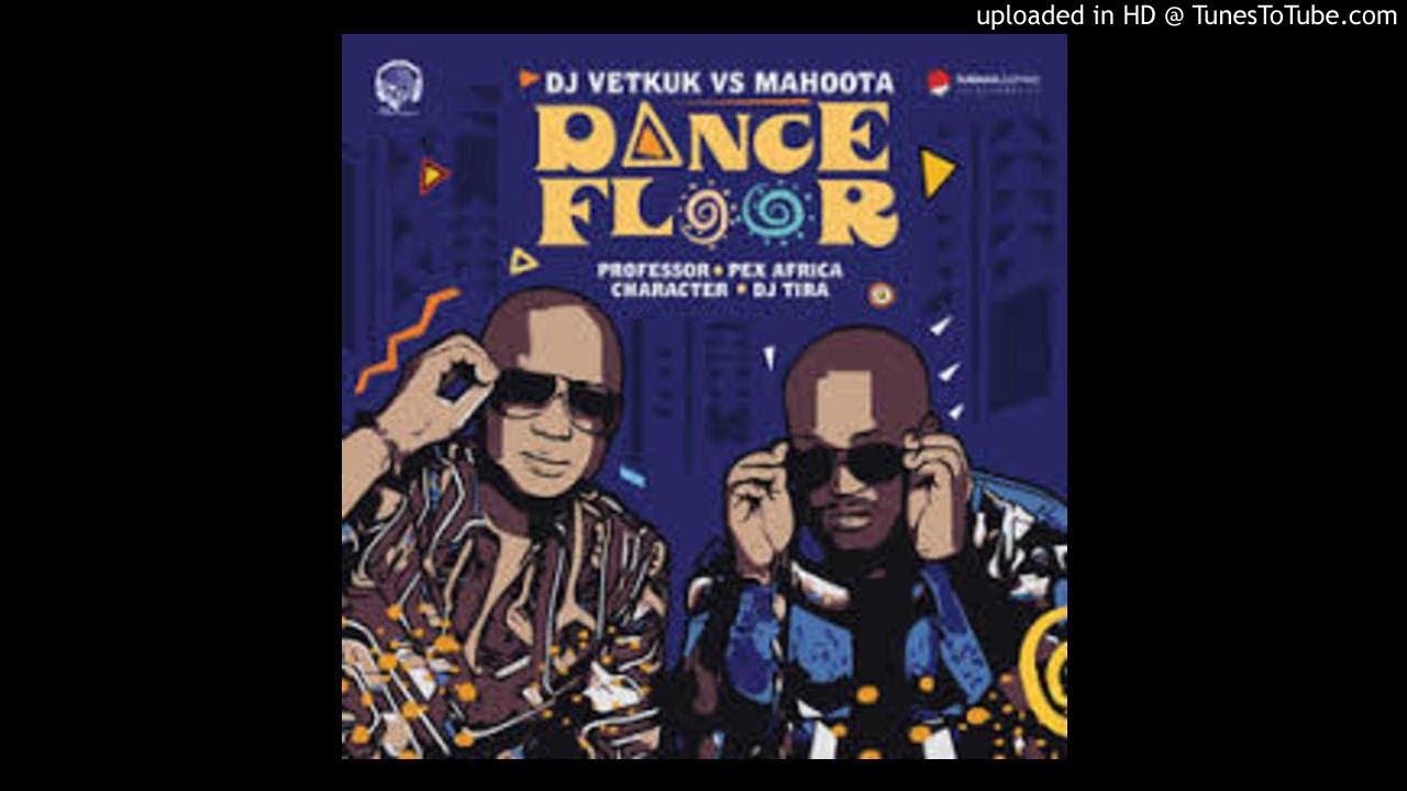 Dj Vetkuk vs Mahoota - Dance Floor ft Professor, Dj Tira, Character & Pex Africah