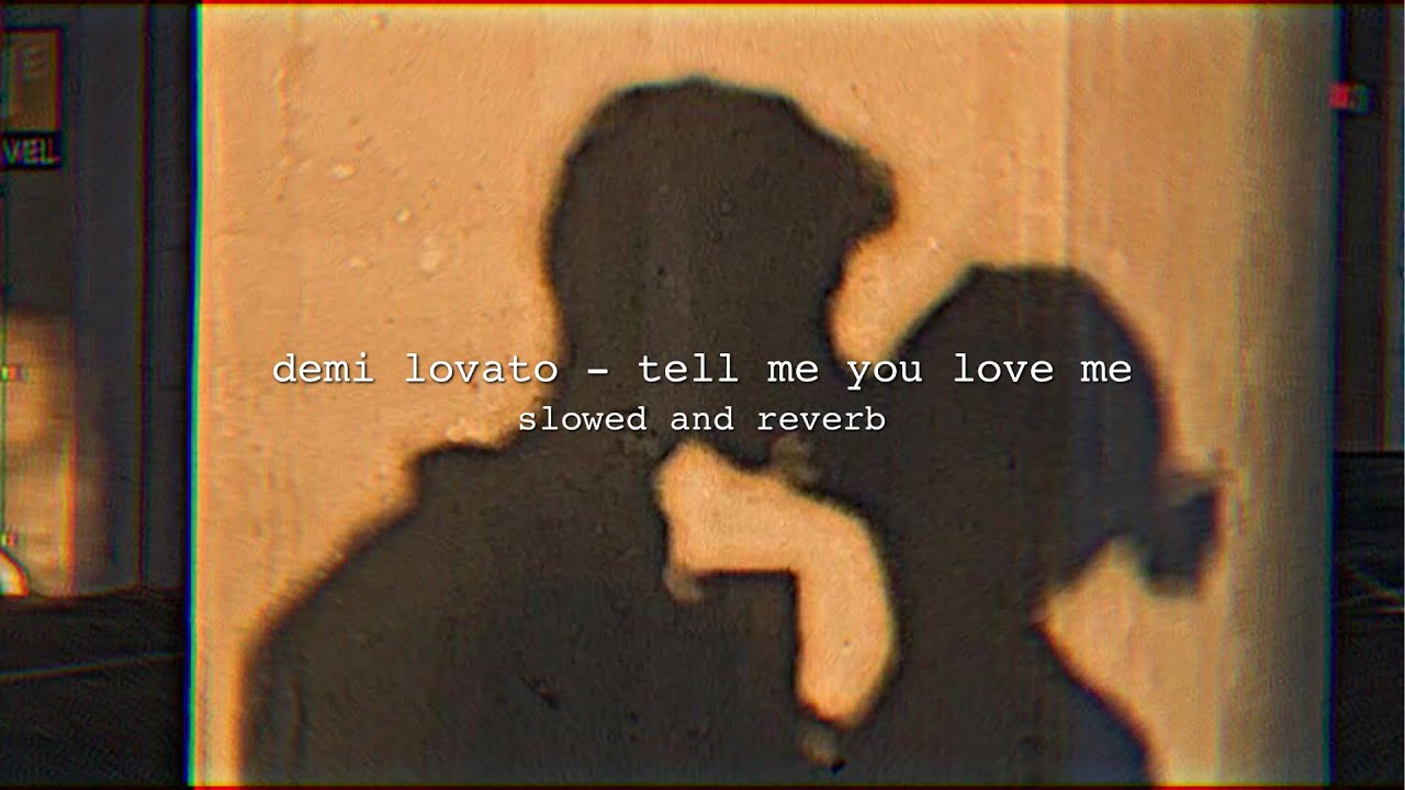 demi lovato - tell me you love me | slowed + reverb