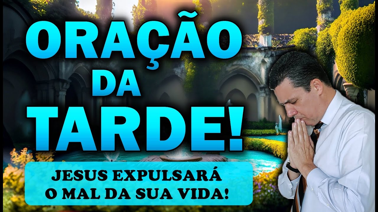 🕊️ ORAÇÃO DA TARDE DE HOJE JESUS EXPULSARÁ O MAL DA SUA VIDA!