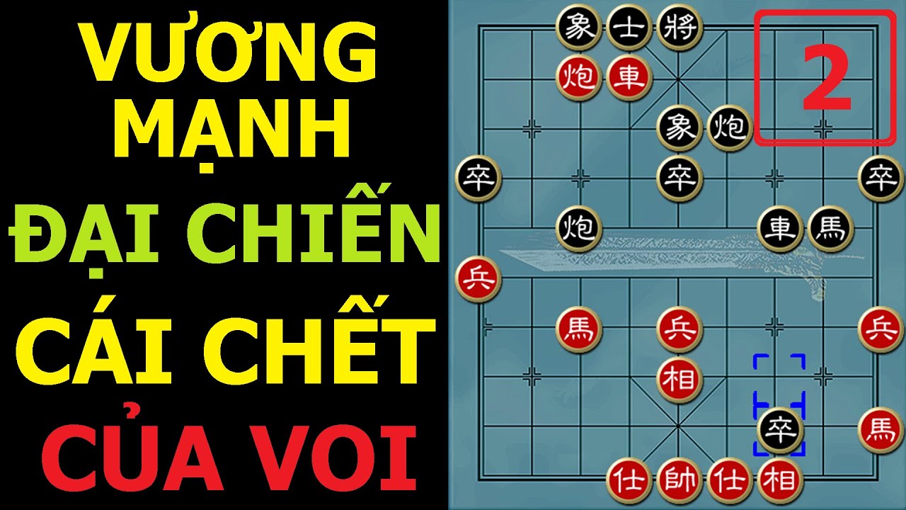 Bình luận cờ tướng đỉnh cao : Vương Gia Lương vs Mạnh Lập Quốc - Tập 2 : Cái chết của voi
