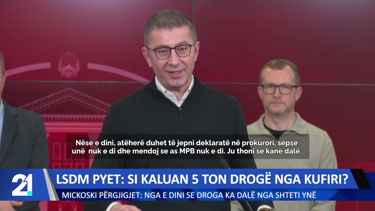 LSDM: Si kaluan 5 ton drogë nga kufiri? Mickoski përgjigjet: Nga e dini se droga ka dalë nga shteti