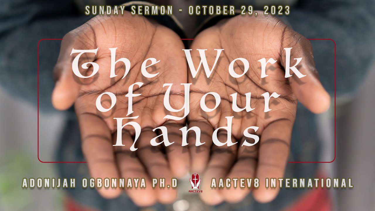 Dr. O: Sunday Message - The Work of Your Hands - AACTEV8 International - October 29, 2023