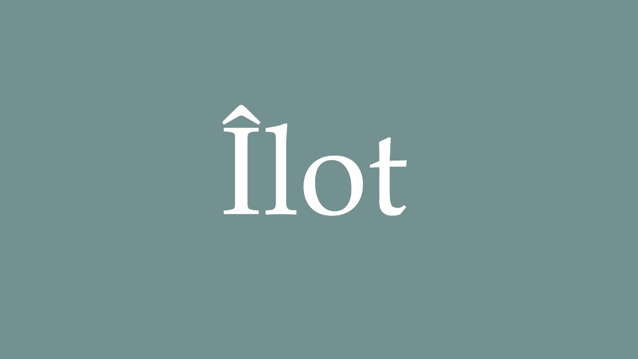 How to Pronounce ''&Icirc;lot'' (Islet) Correctly in French