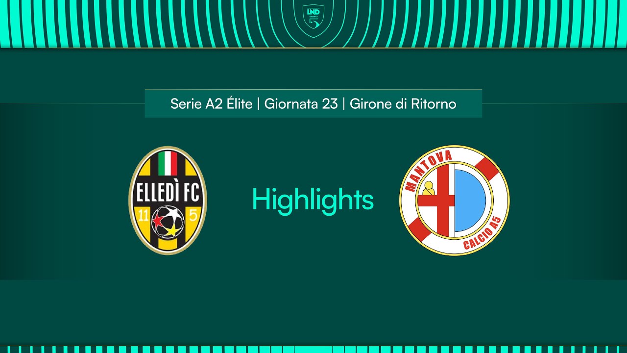 Elledì FC-Saviatesta Mantova 2-5 | 23ª giornata | Serie A2 Élite 2024/2025 - Girone A | Highlights