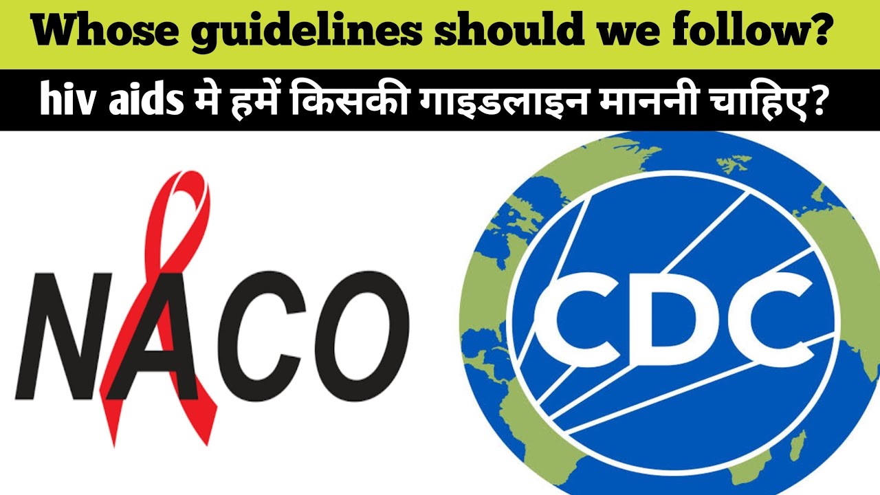 hiv aids organizations naco vs cdc whose guidelines should we follow?who is best in hiv naco or cdc?