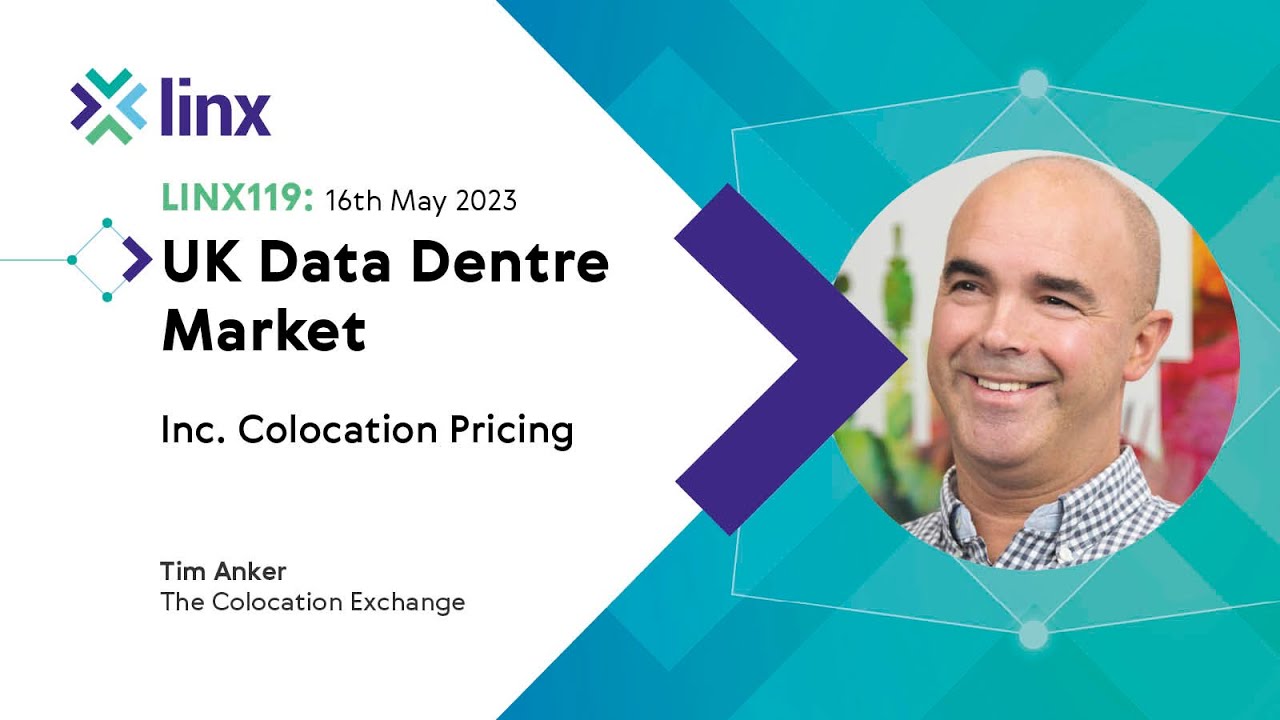 LINX119: Update on the UK Data Centre Market (Tim Anker)