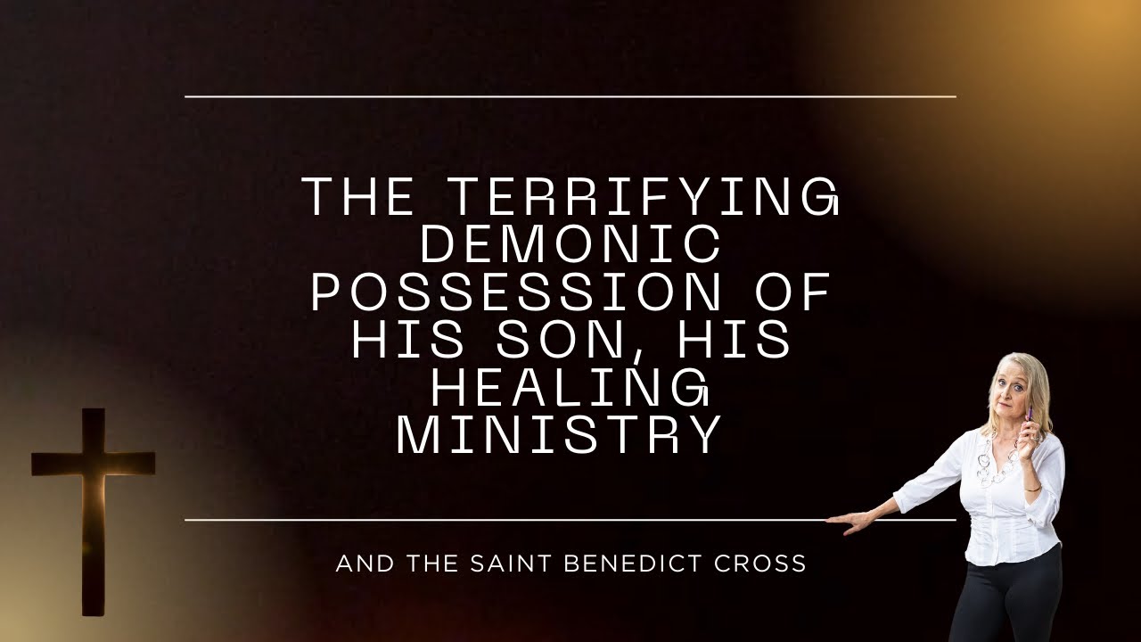 The Terrifying Demonic Possession of His Son, His Healing Ministry and the Saint Benedict Cross.