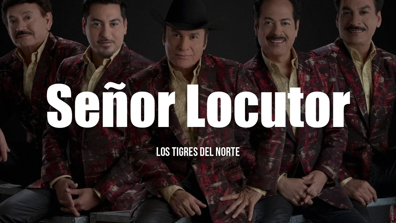 Los Tigres Del Norte - Se&ntilde;or Locutor (LETRA)
