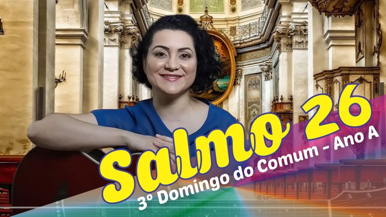 SALMO 26 - O SENHOR É MINHA LUZ E SALVAÇÃO (3º Domingo do Tempo Comum - Ano A)