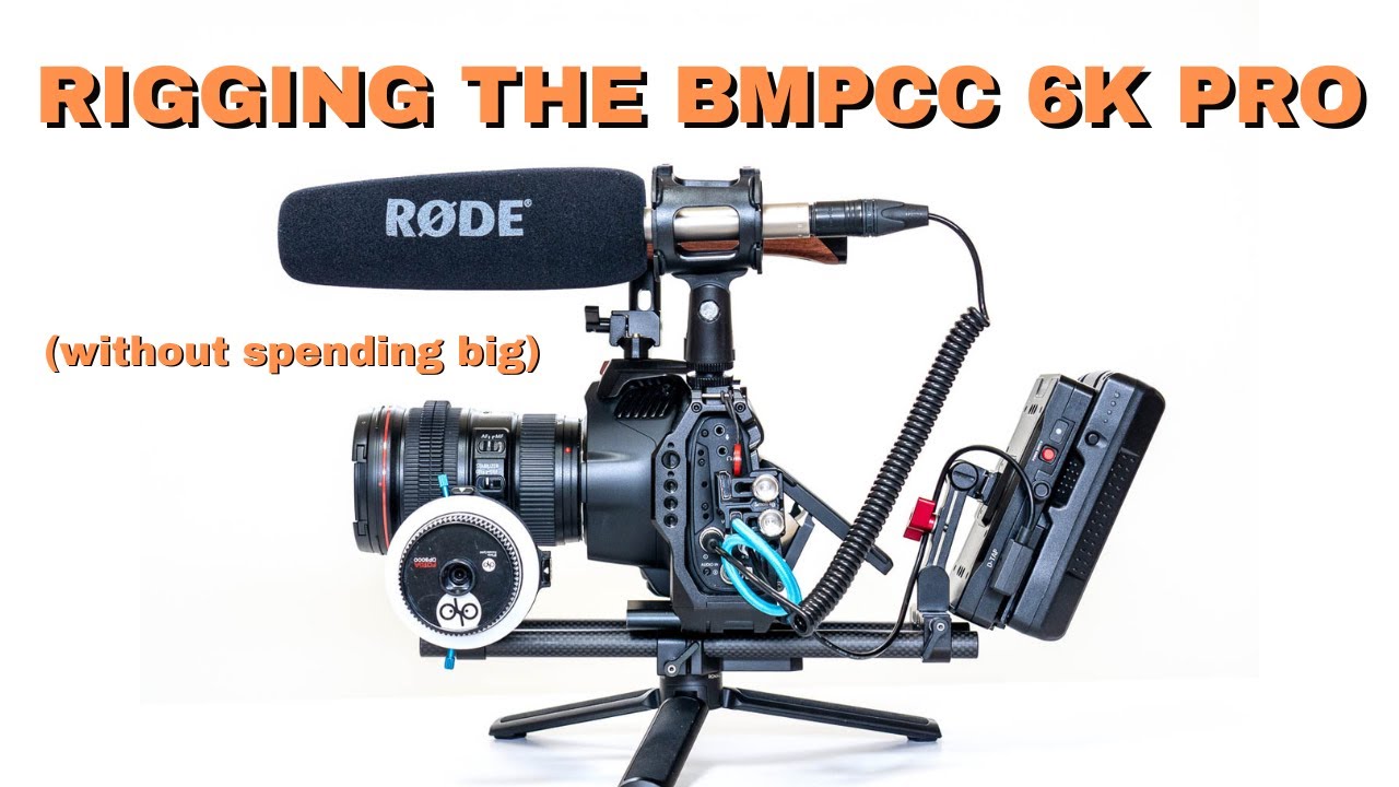 Rigging the BMPCC 6K Pro without spending big.