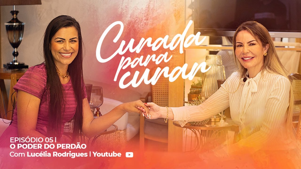 LUCÉLIA RODRIGUES l Curada pra Curar - O poder do Perdão #05