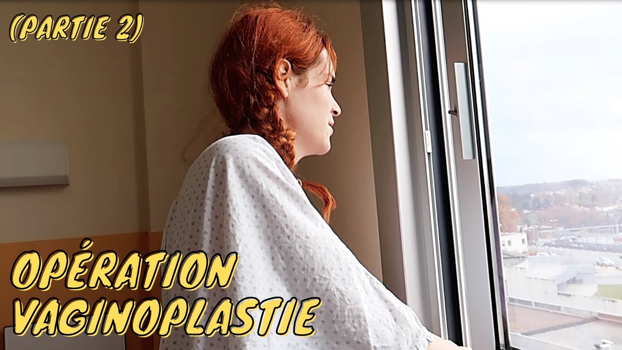 L'OPÉRATION DE MA VAGINOPLASTIE ( PARTIE 2 )