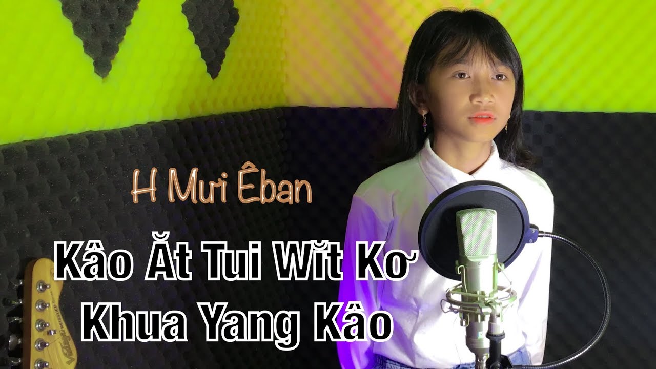 Kâo Ăt Tui Wĭt Kơ Khua Yang Kâo - H Mưi Êban