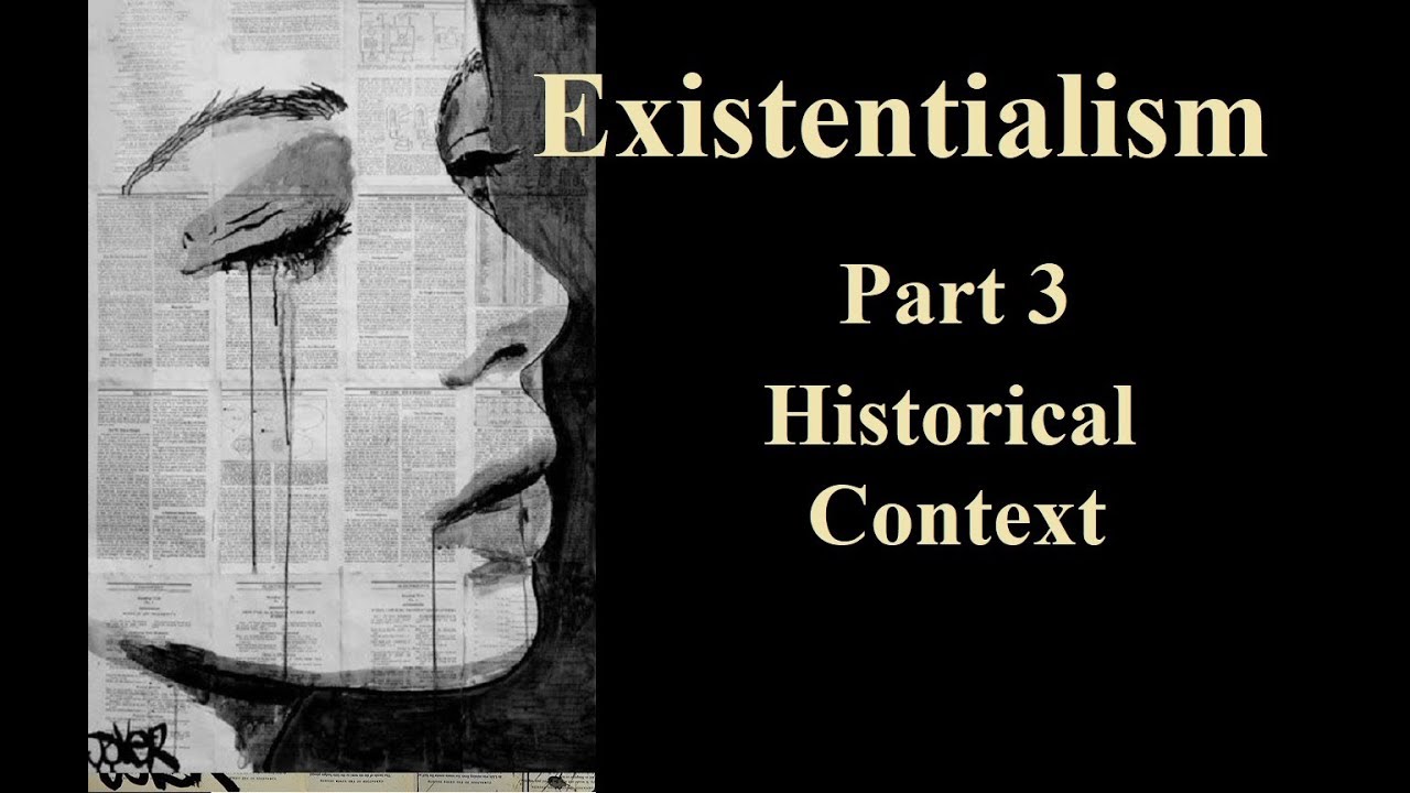 Existentialism: An Introduction, Part 3 - Historical Context