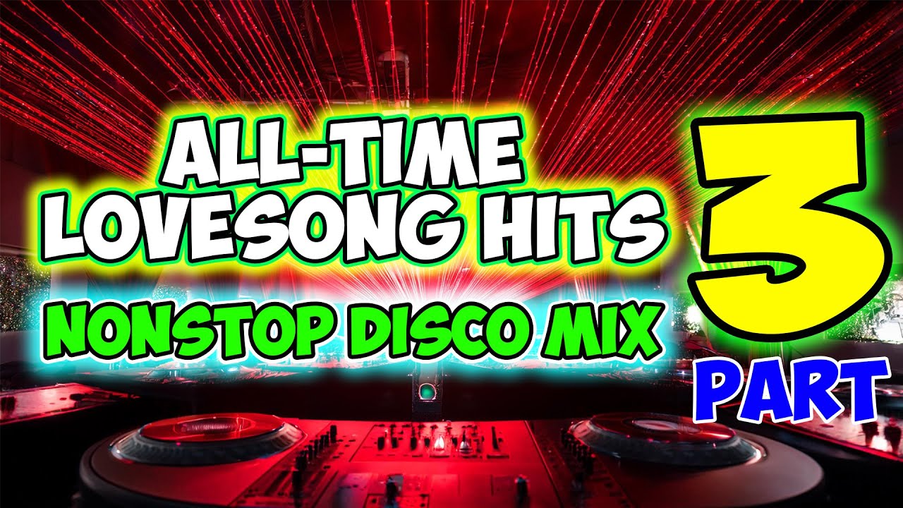 ALL-TIME LOVESONG CLASSIC HITS PART 3 - NONSTOP DISCO MEDLEY - MASA BANGER REMIX - DJMAR DISCO TRAXX