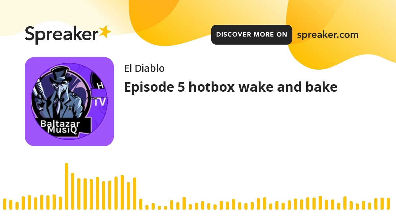 Episode 5 hotbox wake and bake (made with Spreaker)