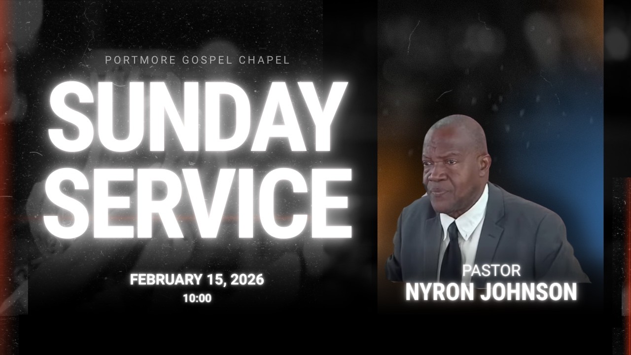 Portmore Gospel Chapel // Speaker: Pastor Nyron Johnson // February 15, 2026