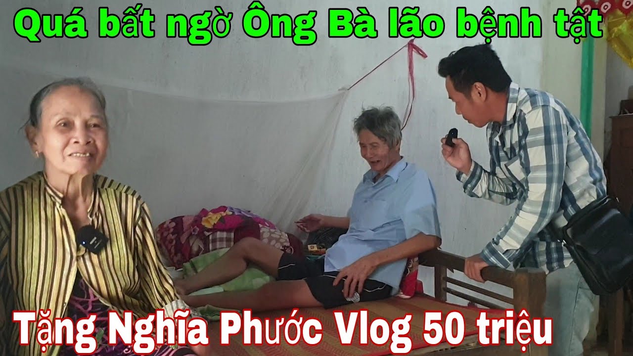 Quá bất ngờ Ông Bà lão bệnh tật tặng Nghĩa Phước Vlog 50 triệu ngày gặp lại