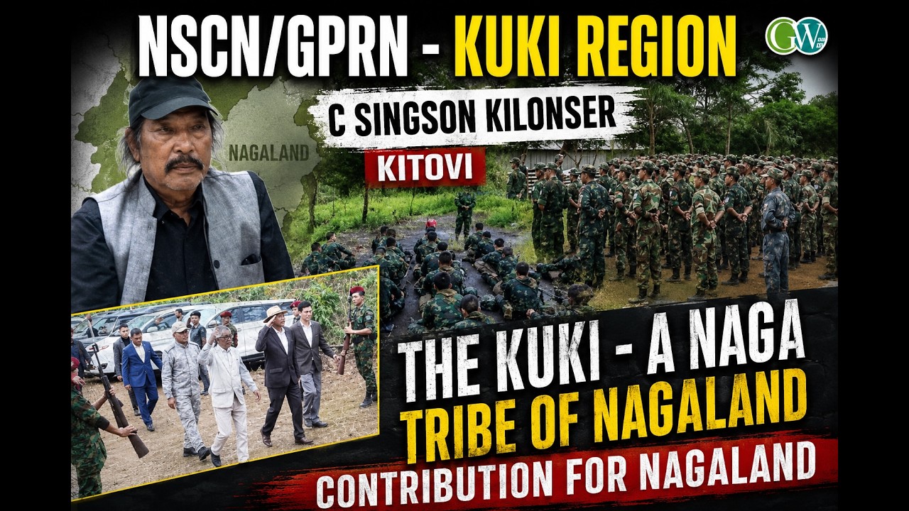 NSCN/ GPRN C SINGSON KILONSER |  KUKI STRUGGLE FOR NAGALAND | AN INDIGENOUS NAGA TRIBE OF NAGALAND