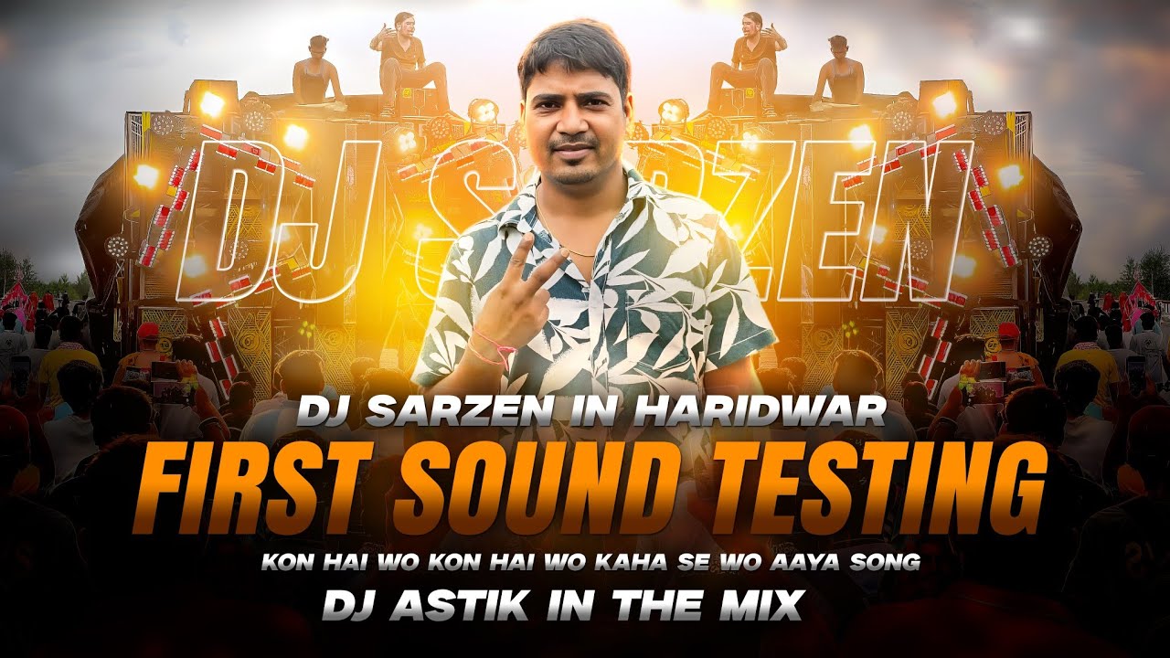 Dj Sarzen First Sound Testing Haridwar | Kon Hai Wo Kon Hai Wo Kaha Se Wo Aaya Sound Check Dj Astik 