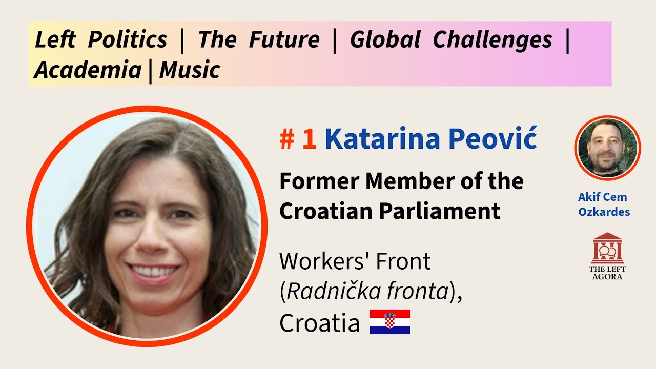 #1 Katarina Peović (Worker’s Front, Croatia):Left Politics, Future, Global Challenges,Academia,Music