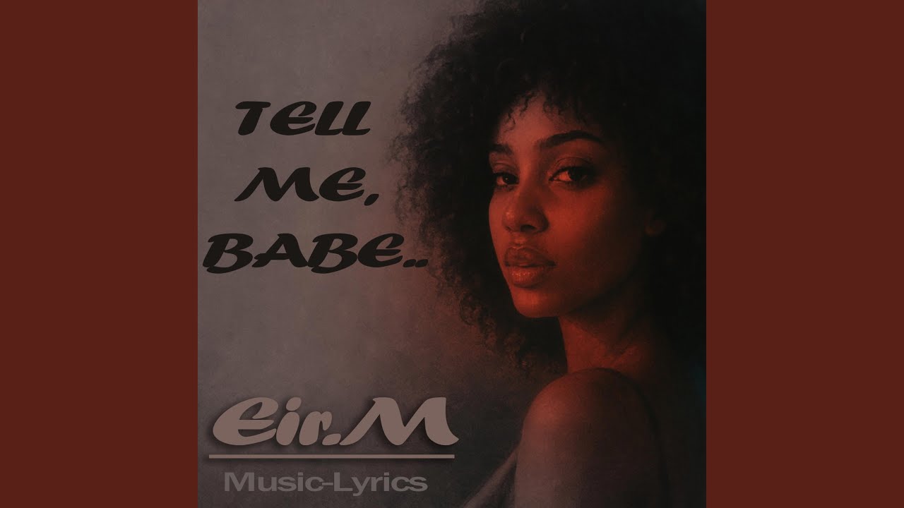 Tell me, babe