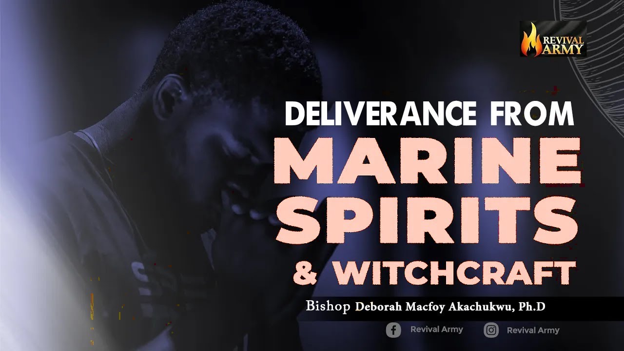 DELIVERANCE FROM MARINE SPIRITS _ BISHOP DEBORAH MACFOY AKACHUKWU, Ph.D